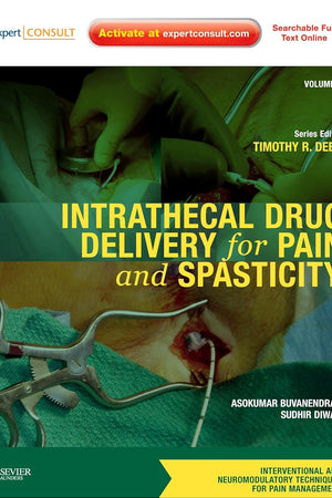 Intrathecal Drug Delivery for Pain and Spasticity: Volume 2: A Volume in the Interventional and Neuromodulatory Techniques for Pain Management Series