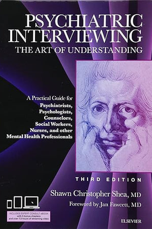 Psychiatric Interviewing: The Art of Understanding: A Practical Guide for Psychiatrists, Psychologists, Counselors, Social Workers, Nurses, and Other ... Professionals, with online video modules