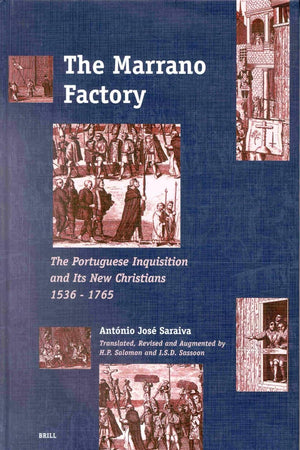 The Marrano Factory: The Portuguese Inquisition and Its New Christians 1536-1765