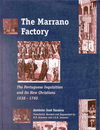 The Marrano Factory: The Portuguese Inquisition and Its New Christians 1536-1765
