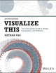 Visualize This: The FlowingData Guide to Design, Visualization, and Statistics