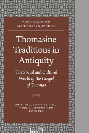 Thomasine Traditions in Antiquity: The Social and Cultural World of the Gospel of Thomas (Nag Hammadi and Manichaean Studies, 59)