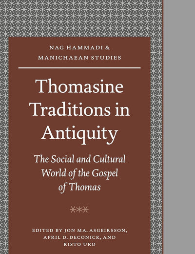 Thomasine Traditions in Antiquity: The Social and Cultural World of the Gospel of Thomas (Nag Hammadi and Manichaean Studies, 59)
