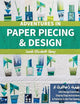 Adventures in Paper Piecing & Design: A Quilter's Guide with Design Exercises, Step-by-Step Instructions & Patterns to Get You Sewing