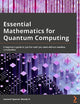 Essential Mathematics for Quantum Computing: A beginner's guide to just the math you need without needless complexities