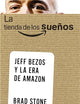 La tienda de los sueños. Jeff Bezos y la era de Amazon (Spanish Edition)