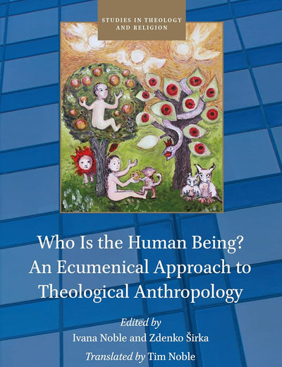 Who Is the Human Being? An Ecumenical Approach to Theological Anthropology (Studies in Theology and Religion, 36)