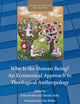 Who Is the Human Being? An Ecumenical Approach to Theological Anthropology (Studies in Theology and Religion, 36)