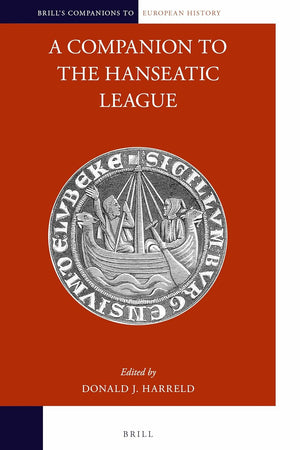 A Companion to the Hanseatic League (Brill's Companions to European History, 8)