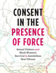 Consent in the Presence of Force: Sexual Violence and Black Women's Survival in Antebellum New Orleans