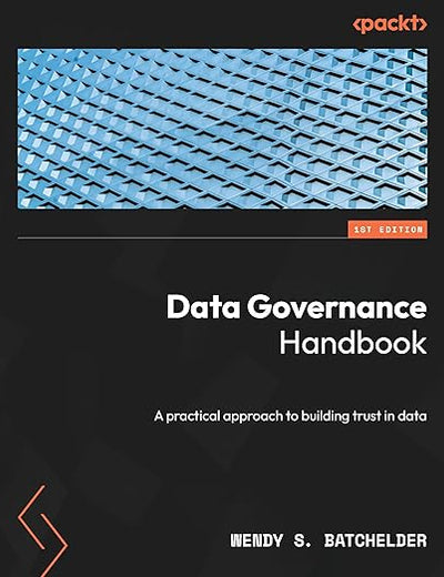Data Governance Handbook: A practical approach to building trust in data