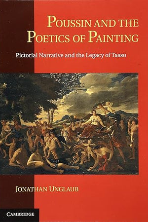 Poussin and the Poetics of Painting: Pictorial Narrative and the Legacy of Tasso