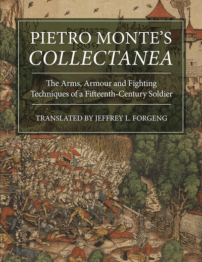 Pietro Monte's Collectanea: The Arms, Armour and Fighting Techniques of a Fifteenth-Century Soldier (Armour and Weapons)