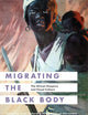 Migrating the Black Body: The African Diaspora and Visual Culture