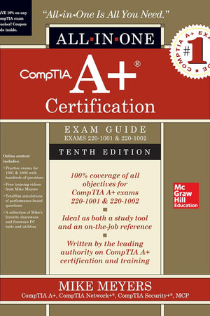 CompTIA A+ Certification All-in-One Exam Guide, Tenth Edition (Exams 220-1001 & 220-1002)