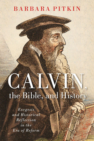 Calvin, the Bible, and History