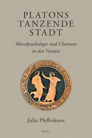 Platons tanzende Stadt: Moralpsychologie und Chortanz in den Nomoi (Brill's Plato Studies Series, 11) (German Edition)