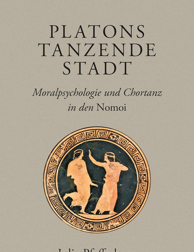 Platons tanzende Stadt: Moralpsychologie und Chortanz in den Nomoi (Brill's Plato Studies Series, 11) (German Edition)