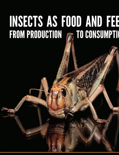 Insects as food and feed: From production to consumption (Series of Insects as Food and Feed)