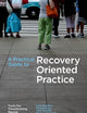 A Practical Guide to Recovery-Oriented Practice: Tools for Transforming Mental Health Care