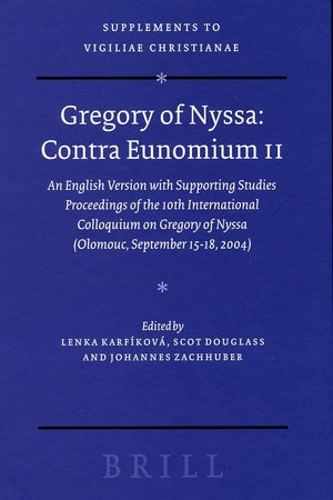 Gregory of Nyssa: Contra Eunomium II: An English Version with Supporting Studies - Proceedings of the 10th International Colloquium on Gregory of Nyssa (Olomouc, September 15-18, 2004)