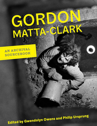 Gordon Matta-Clark: An Archival Sourcebook (Documents of Twentieth-Century Art)