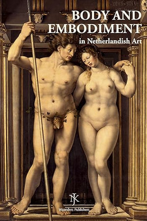 Netherlands Yearbook for History of Art / Nederlands Kunsthistorisch Jaarboek 58 (2007/2008): Body and Embodiment in Netherlandish Art / Lichaam en ... in de nederlandse kunst (Dutch Edition)