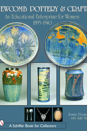 Newcomb Pottery & Crafts: An Educational Enterprise for Women, 1895-1940: An Educational Enterprise for Women, 1895-1940