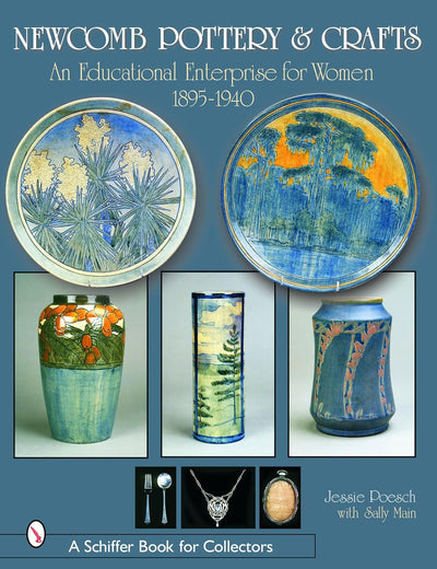 Newcomb Pottery & Crafts: An Educational Enterprise for Women, 1895-1940: An Educational Enterprise for Women, 1895-1940