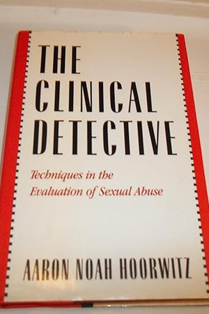 The Clinical Detective: Techniques in the Evaluation of Sexual Abuse
