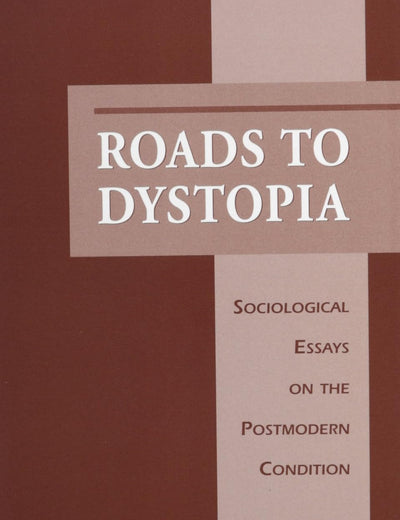 Roads to Dystopia: Sociological Essays on the Postmodern Condition (Studies in American Sociology)