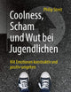 Coolness, Scham und Wut bei Jugendlichen: Mit Emotionen konstruktiv und positiv umgehen (German Edition)