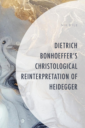Dietrich Bonhoeffer's Christological Reinterpretation of Heidegger
