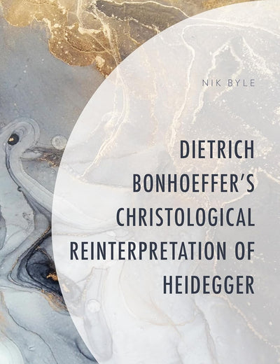 Dietrich Bonhoeffer's Christological Reinterpretation of Heidegger