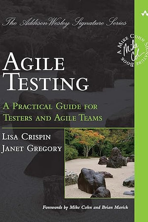 Agile Testing: A Practical Guide for Testers and Agile Teams (Addison-Wesley Signature Series (Cohn))