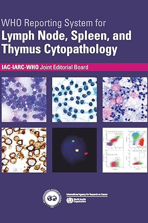 WHO Reporting System for Lymph Node, Spleen, and Thymus Cytopathology (WHO Reporting Systems for Cytopathology, 4)