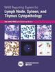WHO Reporting System for Lymph Node, Spleen, and Thymus Cytopathology (WHO Reporting Systems for Cytopathology, 4)