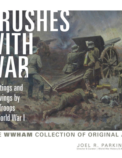 Brushes with War: Paintings and Drawings by the Troops of World War I: The WWHAM Collection of Original Art