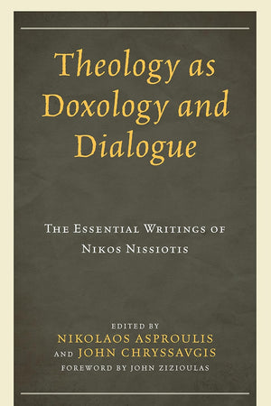 Theology as Doxology and Dialogue: The Essential Writings of Nikos Nissiotis