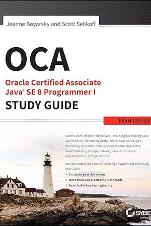 OCA: Oracle Certified Associate Java SE 8 Programmer I Study Guide: Exam 1Z0-808 (Sybex Study Guide)