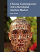 Chinese Contemporary Art in the Global Auction Market (Studies in the History of Collecting & Art Markets, 13)