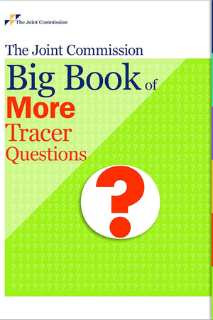 The Joint Commission Big Book of More Tracer Questions (Soft Cover)
