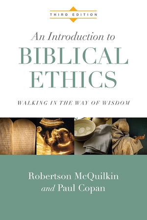 An Introduction to Biblical Ethics: Walking in the Way of Wisdom