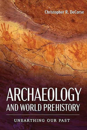 Archaeology and World Prehistory: Unearthing Our Past