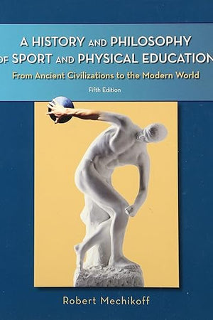 A History and Philosophy of Sport and Physical Education: From Ancient Civilizations to the Modern World