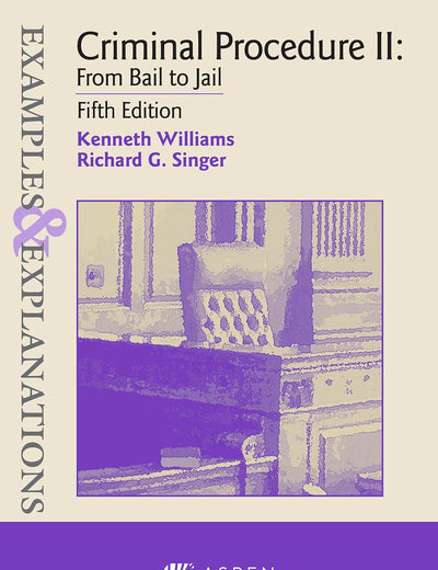 Examples & Explanations for Criminal Procedure II: From Bail to Jail