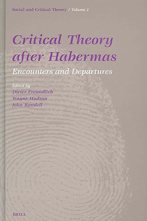 Critical Theory After Habermas: Encounters and Departures