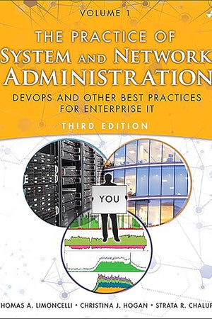 Practice of System and Network Administration, The: DevOps and other Best Practices for Enterprise IT, Volume 1