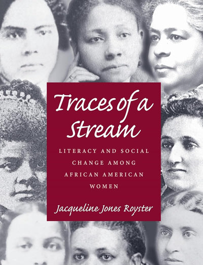 Traces Of A Stream: Literacy and Social Change Among African American Women (Composition, Literacy, and Culture, 163)