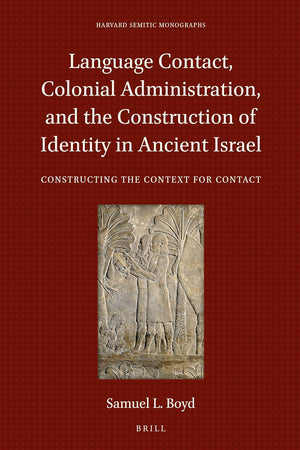 Language Contact, Colonial Administration, and the Construction of Identity in Ancient Israel: Constructing the Context for Contact (Harvard Semitic Monographs, 66)